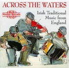 Across the Waters: Irish Traditional Music from England