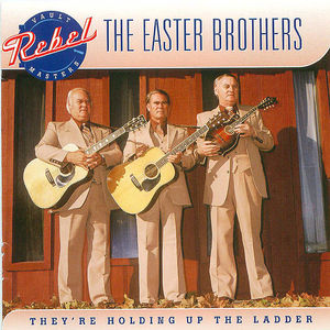 The Easter Brothers: They're Holding Up the Ladder