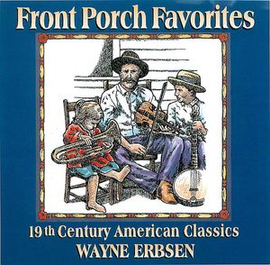 Wayne Erbsen: Front Porch Favorites, 19th Century American Classics