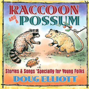 Doug Elliott: Raccoon And A Possum, Stories & Songs 'Specially For Young Folks