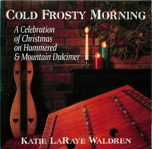 Katie LaRaye Waldren: Cold Frosty Morning, A Celebration Of Christmas on Hammered & Mountian Dulcimer