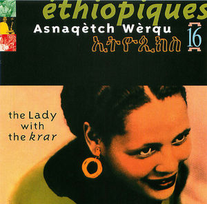 Éthiopiques, Vol. 16: Asnaqètch Wèrqu - The Lady With The Krar