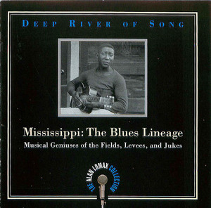 Deep River of Song - Mississippi: The Blues Lineage - Musical Geniuses of the Fields, Levees and Jukes