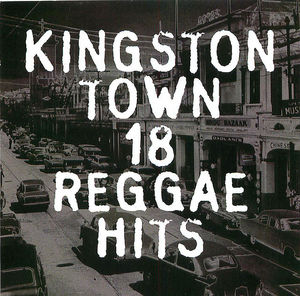Kingston Town 18 Reggae Hits