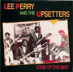 Lee Perry and The Upsetters: Some of the Best