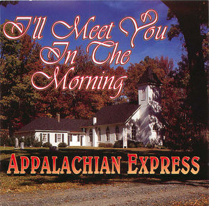 Appalachian Express: I'll Meet You In The Morning