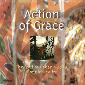 Action of Grace: The Soul of Urban Vodou Bonnie Devlin Action of Grace: The Soul of Urban Vodou Bonnie Devlin