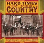 Hard Times in Country: Down and Out in the Rural South (Songs & Tunes from 1927 to 1938)