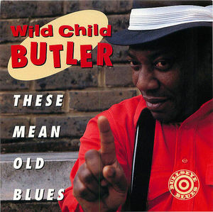 Wild Child Butler: These Mean Old Blues