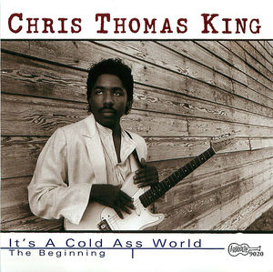 Chris Thomas King: It's a Cold Ass World - The Beginning