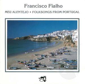 Francisco Fialho: Meu Alentejo- Folksongs From Portugal