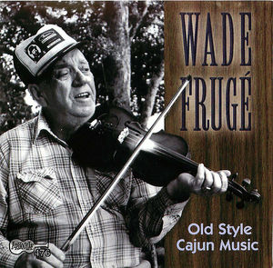 Wade Frugé- Old Style Cajun Music