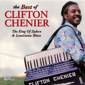 The Best Of Clifton Chenier: The King Of Zydeco and Louisiana Blues