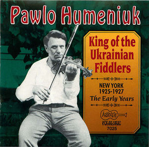 Pawlo Humeniuk: King Of The Ukrainian Fiddlers 1925-1927
