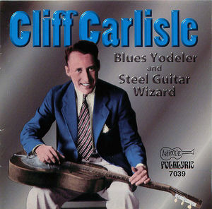 Cliff Carlisle: Blues Yodeler and Steel Guitar Wizard