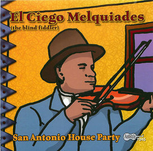 El Ciego Melquiades: San Antonio House Party