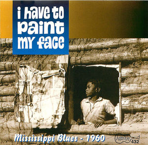 Mississippi Blues - 1960: I Have to Paint my Face