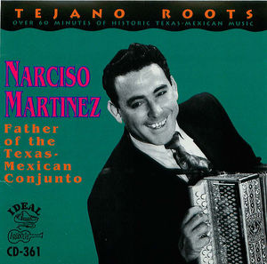 Narciso Martinez: Father of Texas- Mexican Conjunto