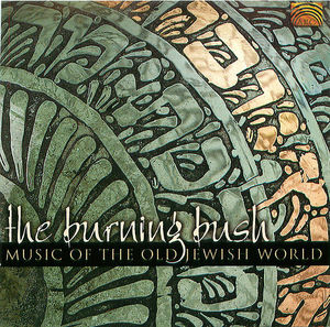 The Burning Bush: Music Of The Old Jewish World
