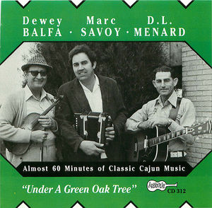 Dewey Balfa, Marc Savoy, & D.L. Menard: En Bas du Chêne Vert