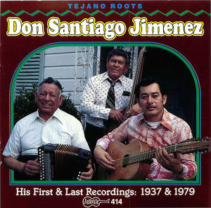 Don Santiago Jimenez: His First & Last Recordings: 1937 & 1979