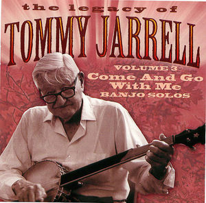 The Legacy of Tommy Jarrell, Volume 3: Come and Go with Me