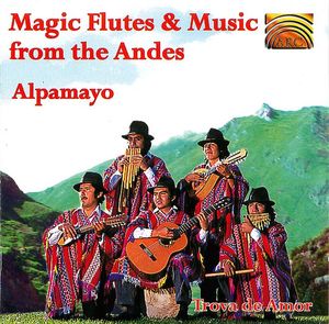 Magic flutes & Music from the Andes : Alpamayo 