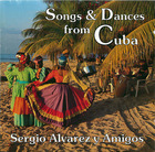 Sergio Alvarez y Amigos: Songs & Dances from Cuba