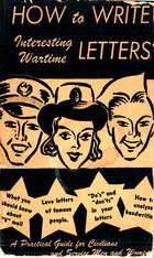 How to Write Interesting Letters To Your Men in the Service: A Practical Handbook for Every Man and Woman