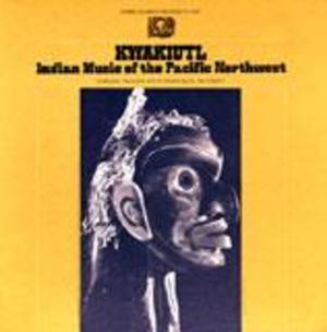 Kwakiutl: Indian Music of the Pacific Northwest
