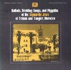 Ballads, Wedding Songs and Piyyutim of the Sephardic Jews of Tetuan and Tangier, Morocco