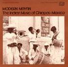 Modern Mayan: The Indian Music of Chiapas, Mexico - Vol. 1