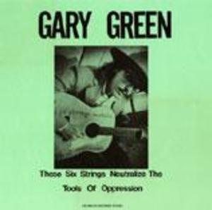 Gary Green, Vol. 1: These Six Strings Neutralize the Tools of Oppression