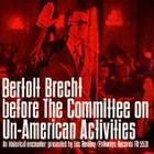 Bertolt Brecht before the Committee on Un-American Activities: An Historical Encounter, Presented by Eric Bentley