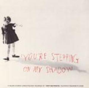 You're Stepping on My Shadow, 