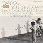 Can You Fool Your Shadow?: Game and Concept Songs for Children