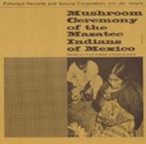 Mushroom Ceremony of the Mazatec Indians of Mexico