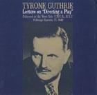 Directing a Play: A Lecture by Tyrone Guthrie - Delivered at the West Side YMCA, NYC