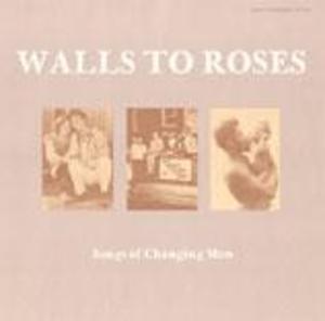 Walls to Roses: Songs of Changing Men