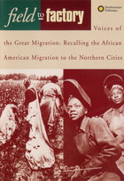 Field to Factory - Voices of the Great Migration: Recalling the African American Migration to the Northern Cities