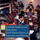 Music of Indonesia, Vol. 14: Lombok, Kalimantan, Banyumas: Little-known Forms of Gamelan and Wayang