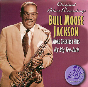 Bull Moose Jackson - More Greatest Hits: My Big Ten-Inch