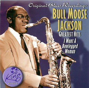 Bull Moose Jackson Greatest Hits: I want A Bowlegged Woman