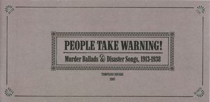 People Take Warning: Murder Ballads & Disaster Songs, 1913-1938 (Disc 1): Man Vs. Machine