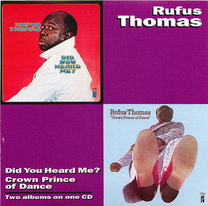 Rufus Thomas: Did You Heard Me?/Crown Prince Of Dance
