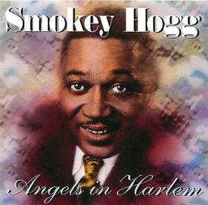 Smokey Hogg: Angels In Harlem