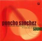 Poncho Sanchez, featuring Wilton Felder & Wayne Henderson of the Jazz Crusaders: Freedom Sound