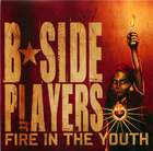 B-Side Players: Fire In The Youth