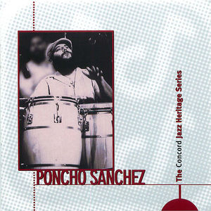 Poncho Sanchez: The Concord Jazz Heritage Series