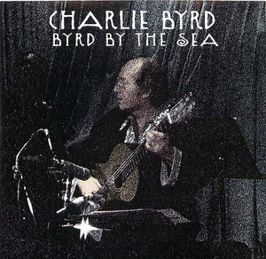 Charlie Byrd: Byrd By the Sea